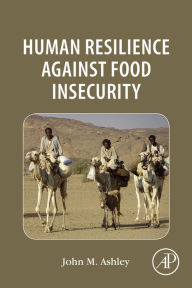 Title: Human Resilience Against Food Insecurity, Author: John Michael Ashley