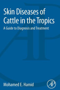 Title: Skin Diseases of Cattle in the Tropics: A Guide to Diagnosis and Treatment, Author: Mohamed Elamin Hamid