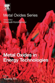 Title: Metal Oxides in Energy Technologies, Author: Yuping Wu