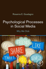 Title: Psychological Processes in Social Media: Why We Click, Author: Rosanna E. Guadagno