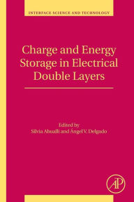 Title: Charge and Energy Storage in Electrical Double Layers, Author: Silvia Ahualli