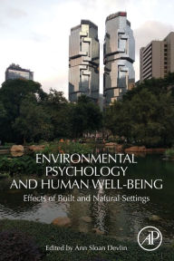 Title: Environmental Psychology and Human Well-Being: Effects of Built and Natural Settings, Author: Ann Sloan Devlin