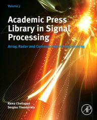 Title: Academic Press Library in Signal Processing, Volume 7: Array, Radar and Communications Engineering, Author: Rama Chellappa