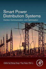 Title: Smart Power Distribution Systems: Control, Communication, and Optimization, Author: Qiang Yang