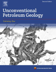 Title: Unconventional Petroleum Geology, Author: Caineng Zou
