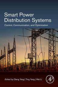 Title: Smart Power Distribution Systems: Control, Communication, and Optimization, Author: Qiang Yang