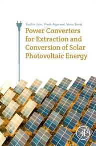 Title: Power Converters for Extraction and Conversion of Solar Photovoltaic Energy, Author: Sachin Jain
