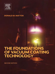 Title: The Foundations of Vacuum Coating Technology, Author: Donald M. Mattox