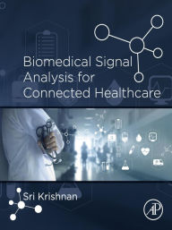 Title: Biomedical Signal Analysis for Connected Healthcare, Author: Sridhar Krishnan