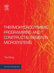 Title: Thermohydrodynamic Programming and Constructal Design in Microsystems, Author: Tao Dong