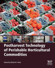 Title: Postharvest Technology of Perishable Horticultural Commodities, Author: Elhadi M. Yahia