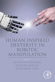 Title: Human Inspired Dexterity in Robotic Manipulation, Author: Tetsuyou Watanabe
