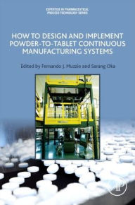 Title: How to Design and Implement Powder-to-Tablet Continuous Manufacturing Systems, Author: Fernando Muzzio