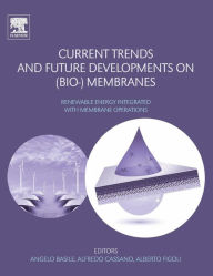Title: Current Trends and Future Developments on (Bio-) Membranes: Renewable Energy Integrated with Membrane Operations, Author: Angelo Basile