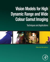 Title: Vision Models for High Dynamic Range and Wide Colour Gamut Imaging: Techniques and Applications, Author: Marcelo Bertalmío