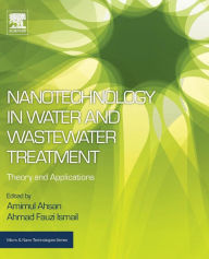 Title: Nanotechnology in Water and Wastewater Treatment: Theory and Applications, Author: Amimul Ahsan Ph.D