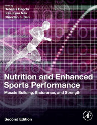 Title: Nutrition and Enhanced Sports Performance: Muscle Building, Endurance, and Strength / Edition 2, Author: Debasis Bagchi PhD