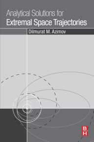 Title: Analytical Solutions for Extremal Space Trajectories, Author: Dilmurat M. Azimov