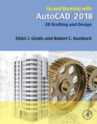 Title: Up and Running with AutoCAD 2018: 2D Drafting and Design, Author: Elliot J. Gindis
