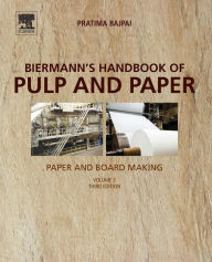 Title: Biermann's Handbook of Pulp and Paper: Volume 2: Paper and Board Making / Edition 3, Author: Pratima Bajpai