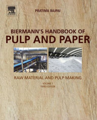 Title: Biermann's Handbook of Pulp and Paper: Volume 1: Raw Material and Pulp Making / Edition 3, Author: Pratima Bajpai Ph.D.