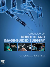 Title: Handbook of Robotic and Image-Guided Surgery, Author: Mohammad Hossein Abedin Nasab