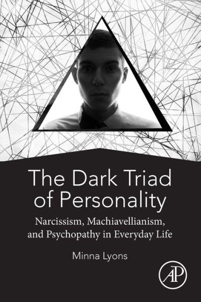 The Dark Triad of Personality: Narcissism, Machiavellianism, and Psychopathy in Everyday Life