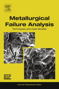 Title: Metallurgical Failure Analysis: Techniques and Case Studies, Author: Kannadi Palankeezhe Balan