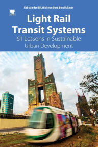 Title: Light Rail Transit Systems: 61 Lessons in Sustainable Urban Development, Author: Rob van der Bijl