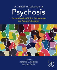 Title: A Clinical Introduction to Psychosis: Foundations for Clinical Psychologists and Neuropsychologists, Author: Johanna C. Badcock