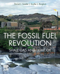 Title: The Fossil Fuel Revolution: Shale Gas and Tight Oil, Author: Daniel J. Soeder