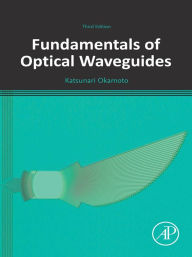 Title: Fundamentals of Optical Waveguides, Author: Katsunari Okamoto