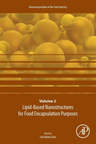 Title: Lipid-Based Nanostructures for Food Encapsulation Purposes: Volume 2 in the Nanoencapsulation in the Food Industry series, Author: Seid Mahdi Jafari