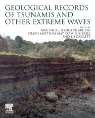 Title: Geological Records of Tsunamis and Other Extreme Waves, Author: Max Engel