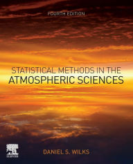 Title: Statistical Methods in the Atmospheric Sciences / Edition 4, Author: Daniel S. Wilks