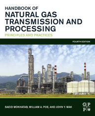 Title: Handbook of Natural Gas Transmission and Processing: Principles and Practices, Author: Saeid Mokhatab