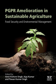 Title: PGPR Amelioration in Sustainable Agriculture: Food Security and Environmental Management, Author: Amit Kishore Singh