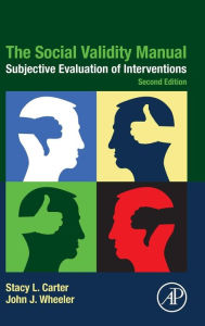 Title: The Social Validity Manual: Subjective Evaluation of Interventions / Edition 2, Author: Stacy L. Carter