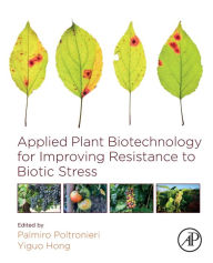 Title: Applied Plant Biotechnology for Improving Resistance to Biotic Stress, Author: Palmiro Poltronieri