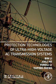 Title: Protection Technologies of Ultra-High-Voltage AC Transmission Systems, Author: Bin Li