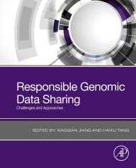 Title: Responsible Genomic Data Sharing: Challenges and Approaches, Author: Xiaoqian Jiang