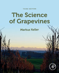 Title: The Science of Grapevines / Edition 3, Author: Markus Keller Ph.D.