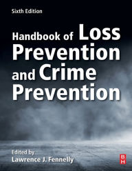 Title: Handbook of Loss Prevention and Crime Prevention / Edition 6, Author: Lawrence J. Fennelly