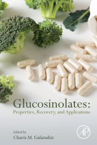 Title: Glucosinolates: Properties, Recovery, and Applications, Author: Charis M. Galanakis
