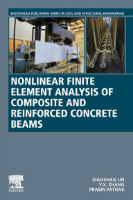 Title: Nonlinear Finite Element Analysis of Composite and Reinforced Concrete Beams, Author: Xiaoshan Lin