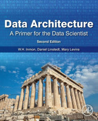 Title: Data Architecture: A Primer for the Data Scientist: A Primer for the Data Scientist / Edition 2, Author: W.H. Inmon