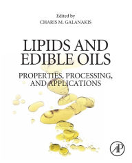 Title: Lipids and Edible Oils: Properties, Processing and Applications, Author: Charis M. Galanakis