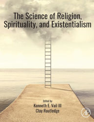 Title: The Science of Religion, Spirituality, and Existentialism, Author: Kenneth E. Vail III
