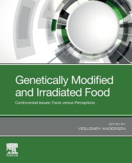 Title: Genetically Modified and Irradiated Food: Controversial Issues: Facts versus Perceptions, Author: Veslemøy Andersen