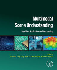 Title: Multimodal Scene Understanding: Algorithms, Applications and Deep Learning, Author: Michael Ying Yang
